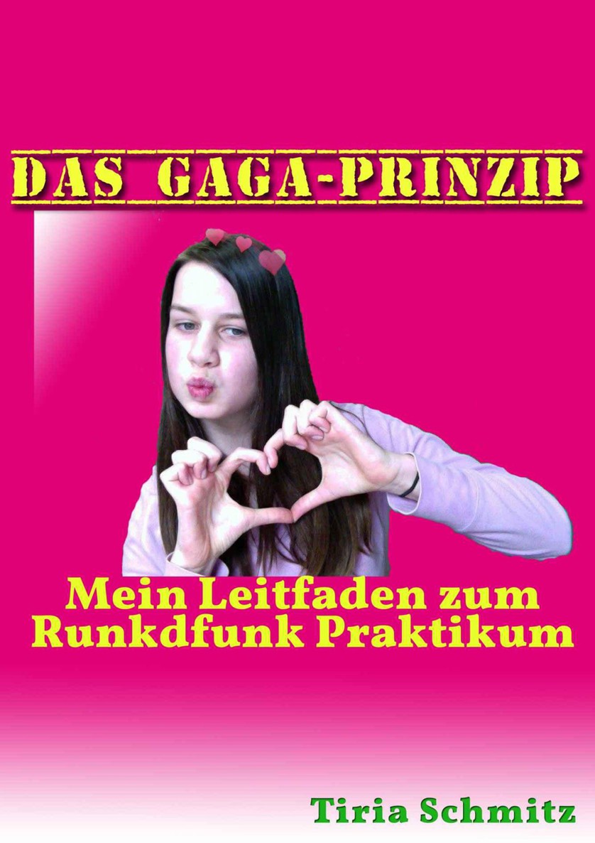 Das Gaga Prinzip (Eine Schülerin beschreibt ihr Weg zum Schülerpraktikum) (German Edition)