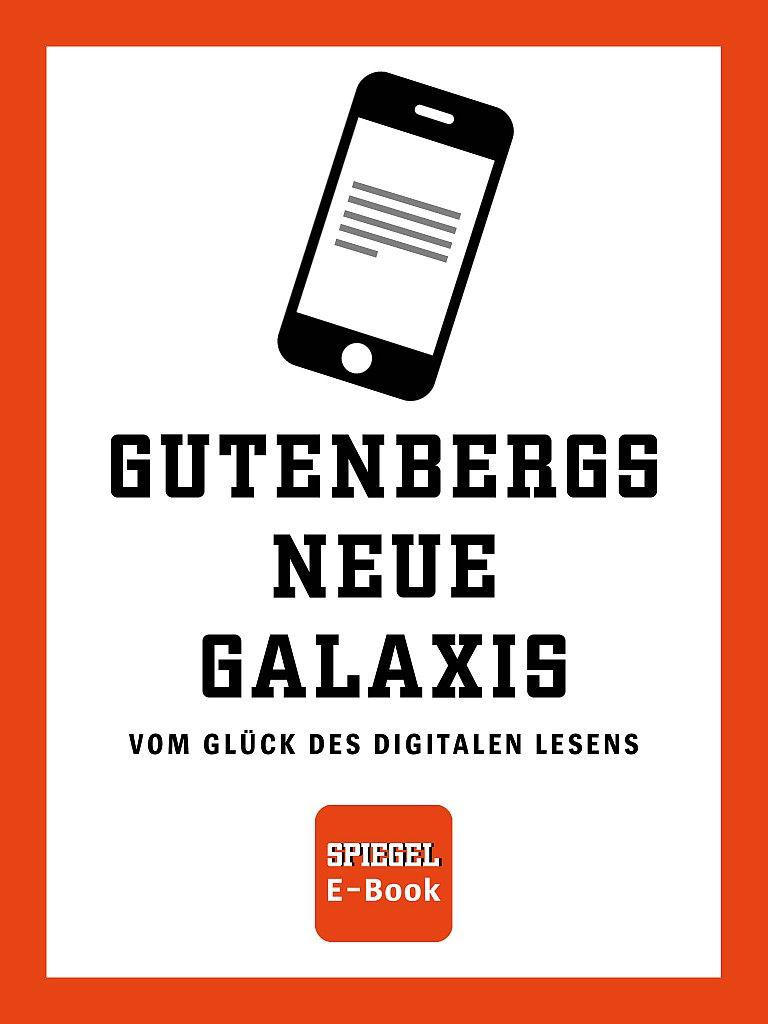 SPIEGEL E-Book: Gutenbergs neue Galaxis: Vom Glück des digitalen Lesens (German Edition)
