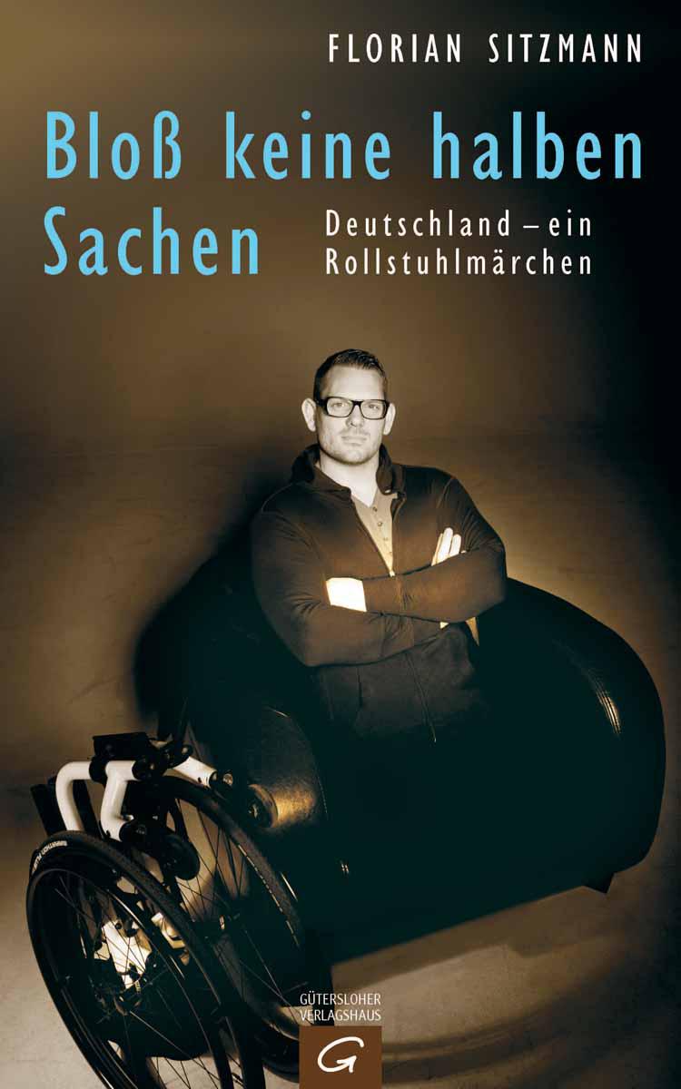 Bloß keine halben Sachen: Deutschland - ein Rollstuhlmärchen (German Edition)