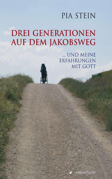 Drei Generationen auf dem Jakobsweg: ... und meine Erfahrung mit Gott! (German Edition)