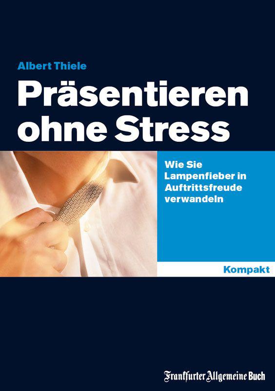 Präsentieren ohne Stress: Wie Sie Lampenfieber in Auftrittsfreude verwandeln (German Edition)