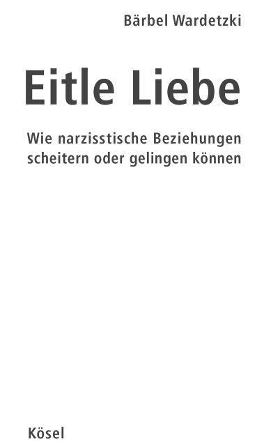 Eitle Liebe: Wie narzisstische Beziehungen scheitern oder gelingen können (German Edition)