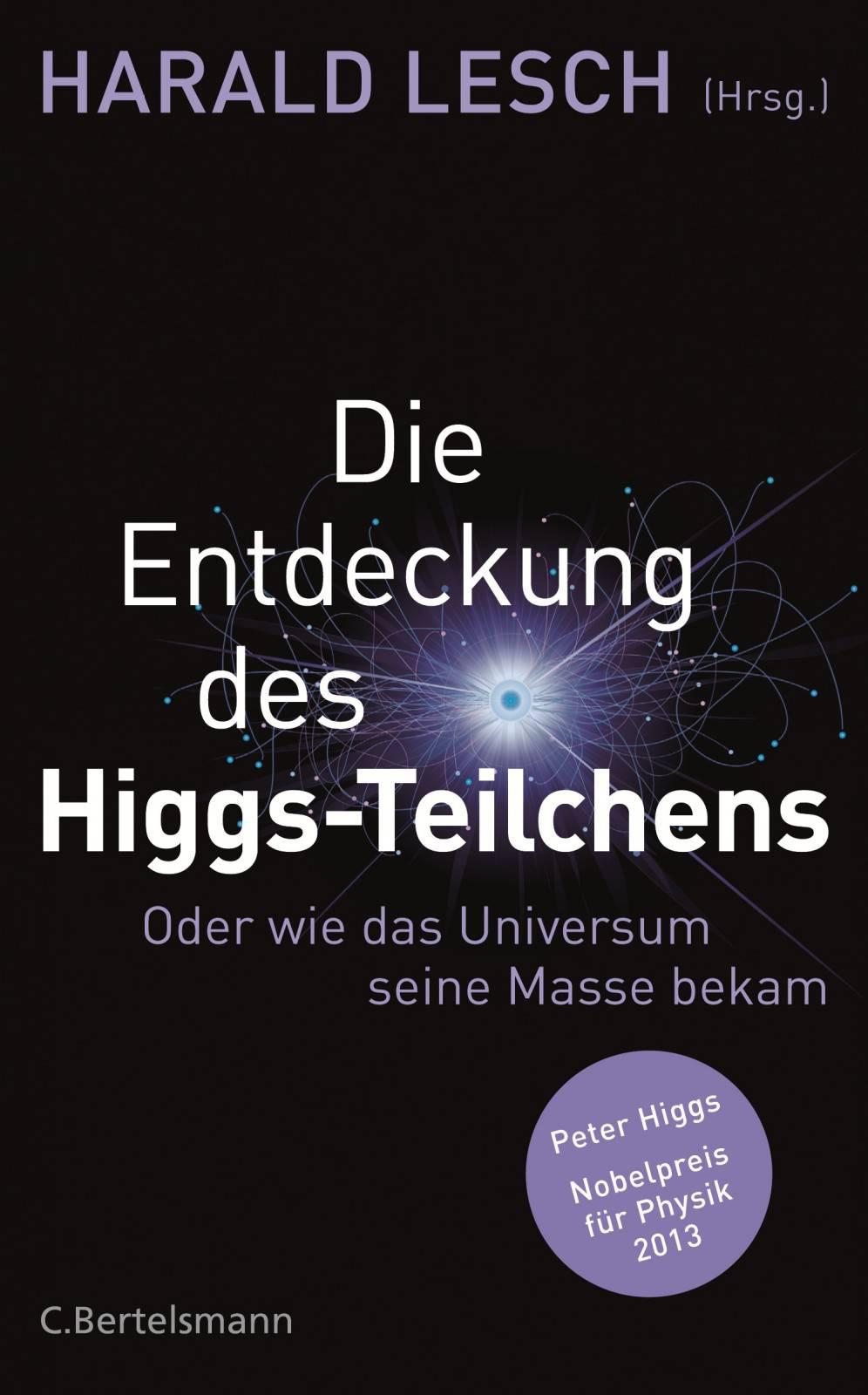 Die Entdeckung des Higgs-Teilchens: Oder wie das Universum seine Masse bekam (German Edition)