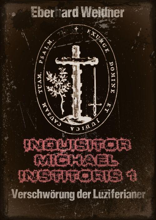 INQUISITOR MICHAEL INSTITORIS 1: Verschwörung der Luziferianer (German Edition)