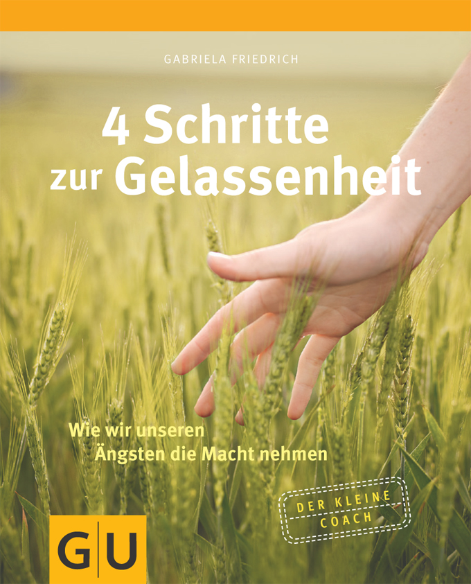 4 Schritte zur Gelassenheit - wie wir unseren Ängsten die Macht nehmen