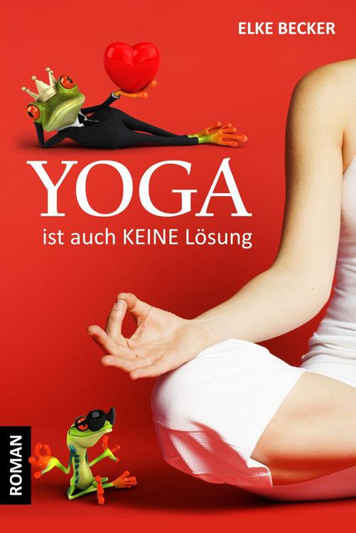 Yoga ist auch keine Lösung (German Edition)