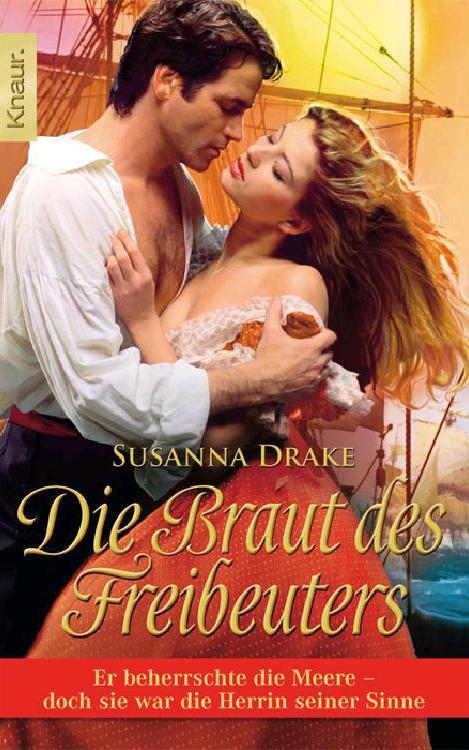 Die Braut des Freibeuters: Er beherrschte die Meere - doch sie war die Herrin seiner Sinne (German Edition)