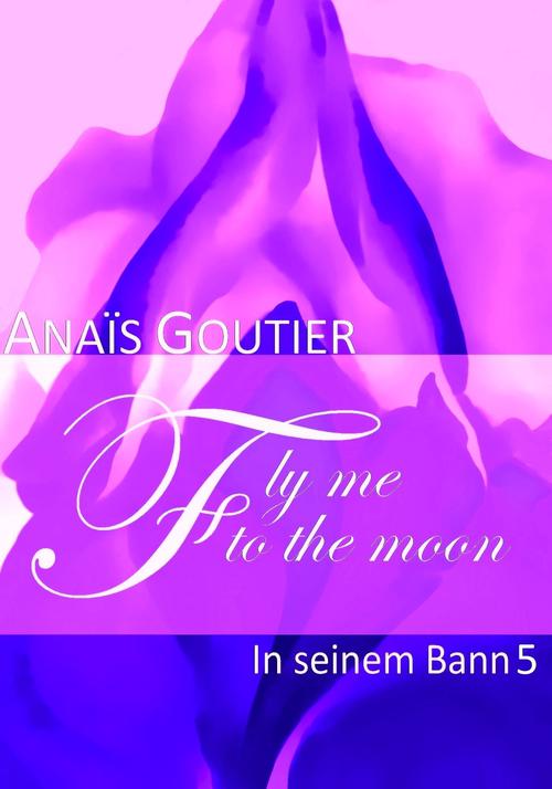 Fly Me To The Moon 05 - In seinem Bann