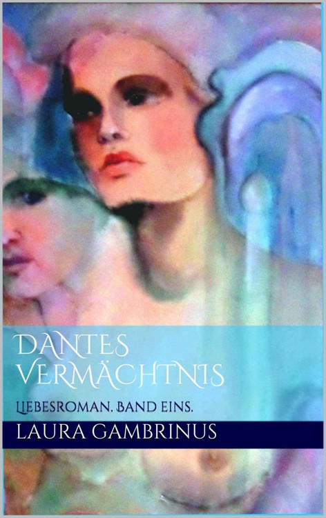 Dantes Vermächtnis. Liebesroman. Band 1