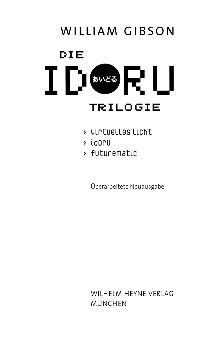 Idoru-Trilogie - Gibson, W: Idoru-Trilogie - Virtual Light/Idoru/All Tomorrow´s Parties