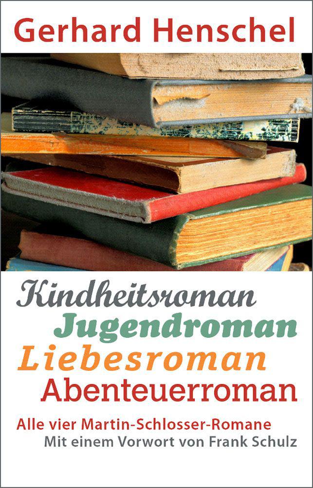 Alle vier Martin-Schlosser-Romane: Kindheitsroman - Jugendroman - Liebesroman - Abenteuerroman: Mit einem Vorwort von Frank Schulz (German Edition)