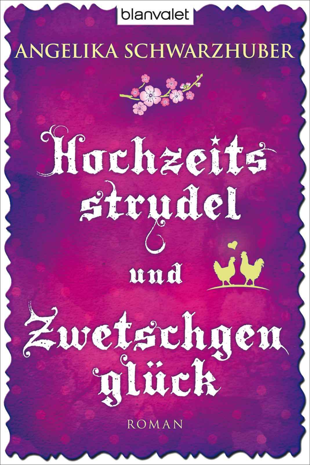 Hochzeitsstrudel und Zwetschgenglück: Roman (German Edition)