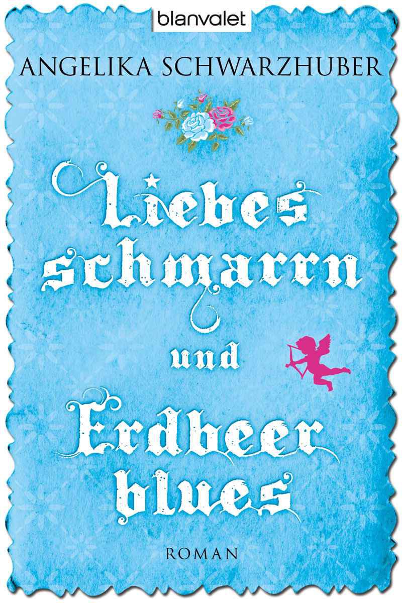 Liebesschmarrn und Erdbeerblues: Roman (German Edition)