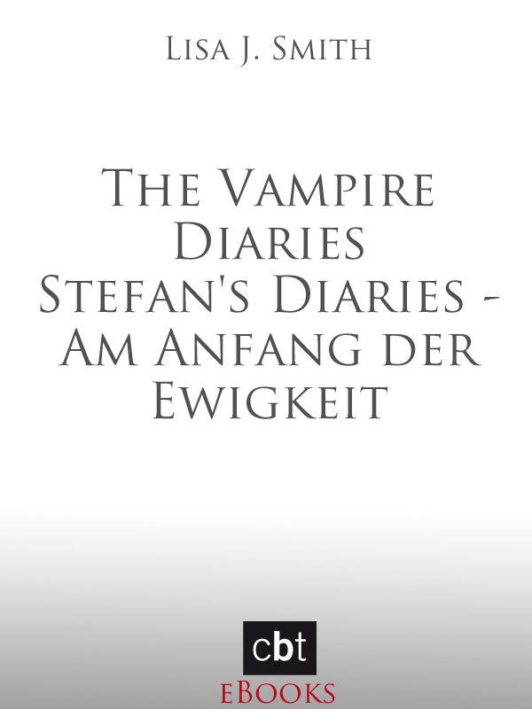 The Vampire Diaries - Stefan's Diaries - Am Anfang der Ewigkeit (German Edition)