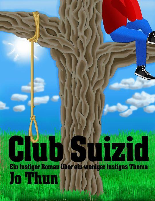 Club Suizid: Ein lustiger Roman über ein weniger lustiges Thema (German Edition)