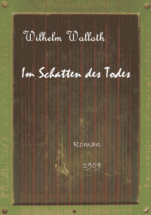 Walloth, Wilhelm: Im Schatten des Todes. 1909