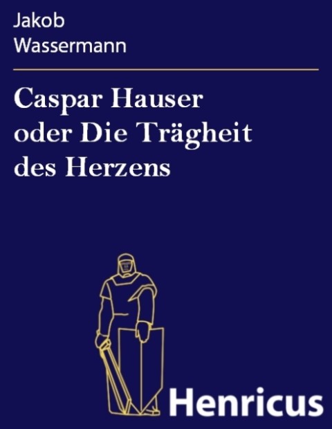 Caspar Hauser oder Die Traegheit des Herzens