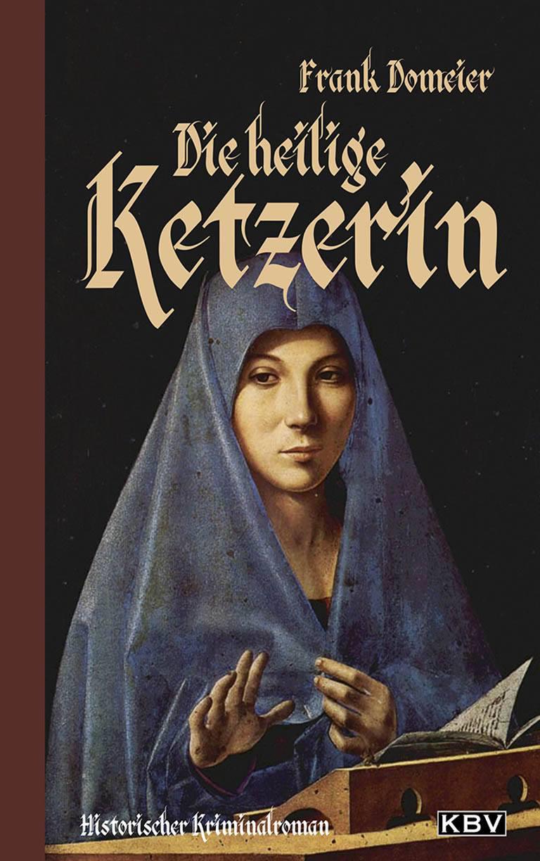 Die heilige Ketzerin: Historischer Kriminalroman (German Edition)