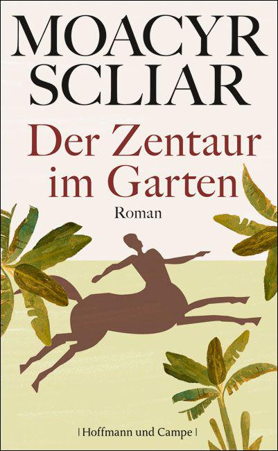 Der Zentaur im Garten: Roman (German Edition)