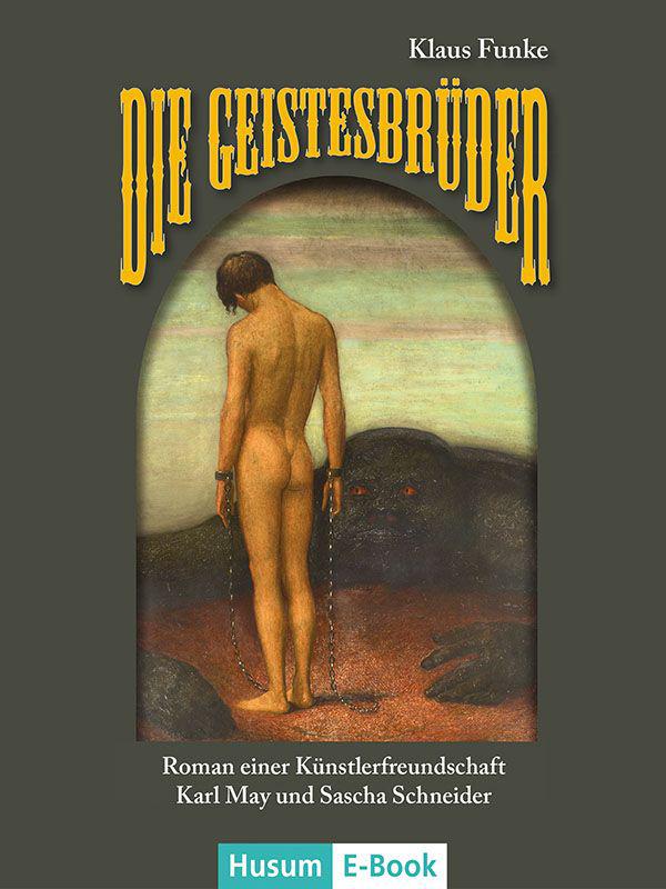 Die Geistesbrüder: Karl May und Sascha Schneider Roman einer Künstlerfreundschaft (German Edition)