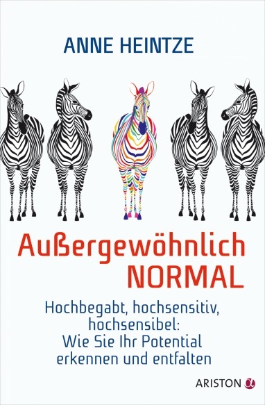 Außergewöhnlich normal: Hochbegabt, hochsensitiv, hochsensibel: Wie Sie Ihr Potential erkennen und entfalten