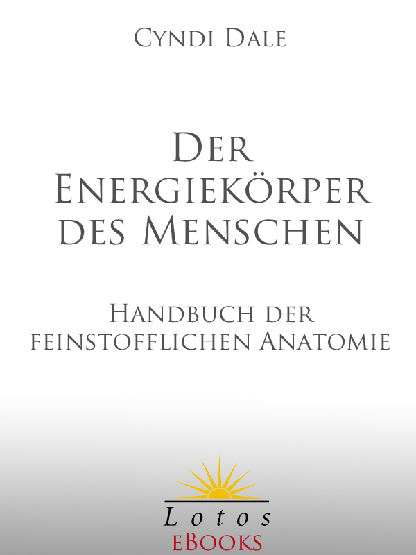 Der Energiekörper des Menschen - Handbuch der feinstofflichen Anatomie