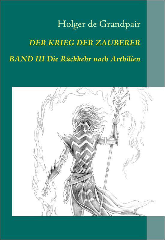 Der Krieg der Zauberer, Band 3: Die Rückkehr nach Arthilien (German Edition)