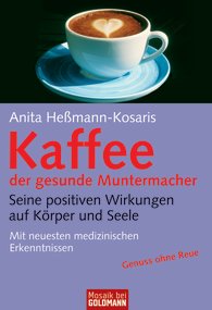 Kaffee - der gesunde Muntermacher - Seine positiven Wirkungen auf Koerper und Seele