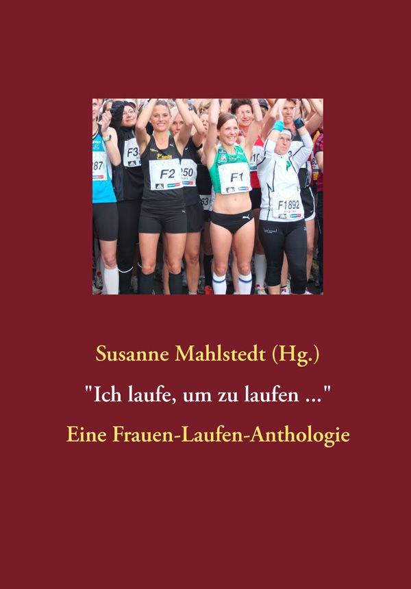 "Ich laufe, um zu laufen ...": Eine Frauen-Laufen-Anthologie (German Edition)