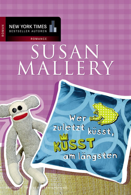 Wer zuletzt küsst, küsst am längsten - Mallery, S: Wer zuletzt küsst, küsst am längsten