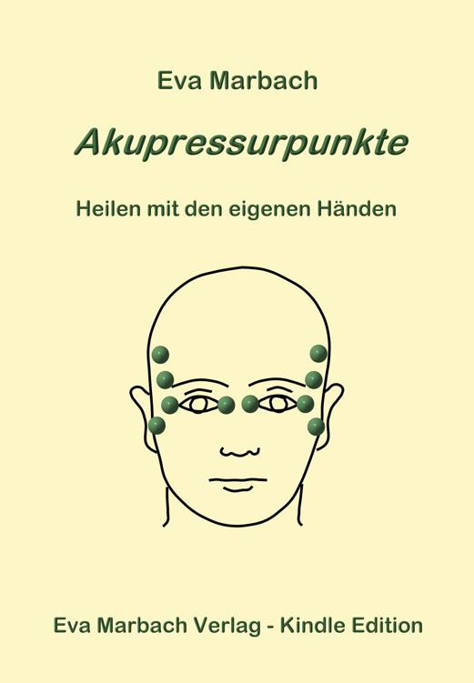 Akupressurpunkte - Heilen mit den eigenen Händen (German Edition)