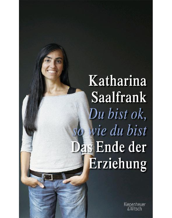 Du bist ok, so wie du bist: Das Ende der Erziehung (German Edition)