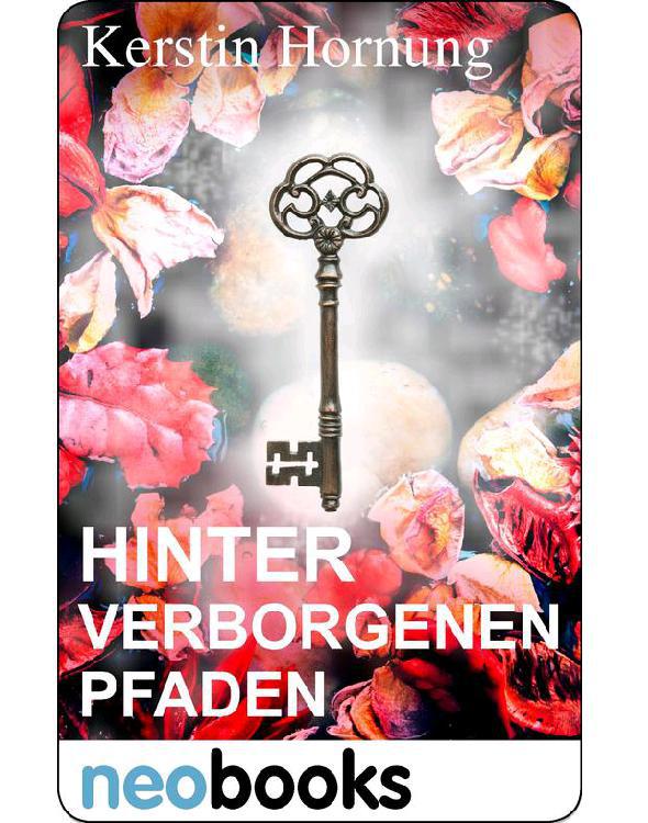 Neobooks - Hinter verborgenen Pfaden: Der geheime Schlüssel I (German Edition)