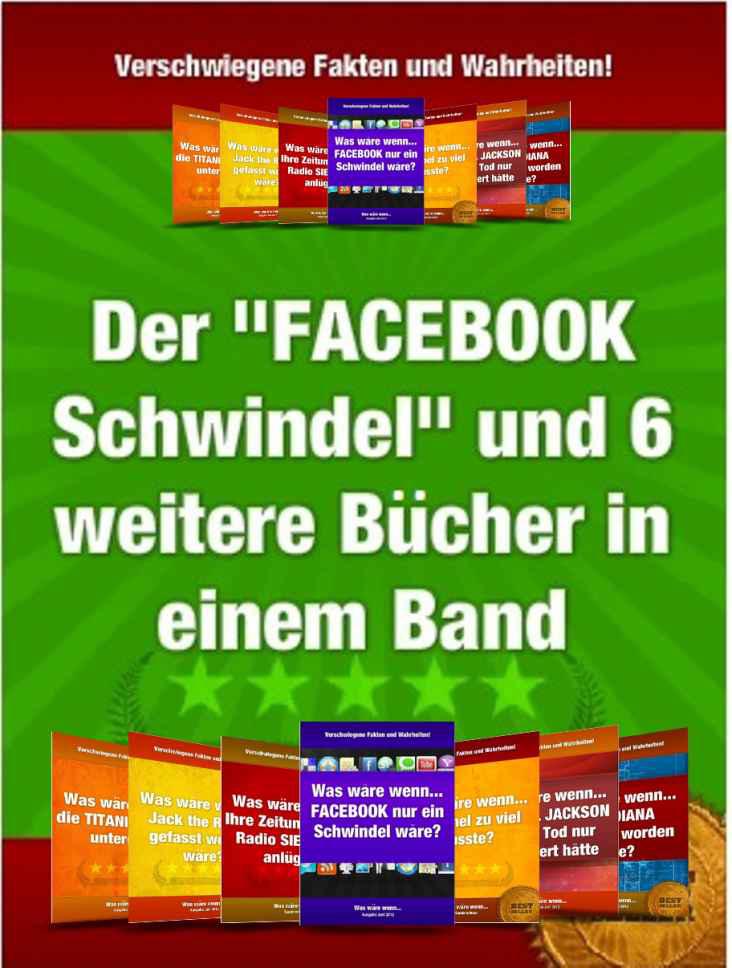 Der Facebook Schwindel und 6 weitere Bücher in einem Band! Die "Was wäre wenn..." Superbox (German Edition)