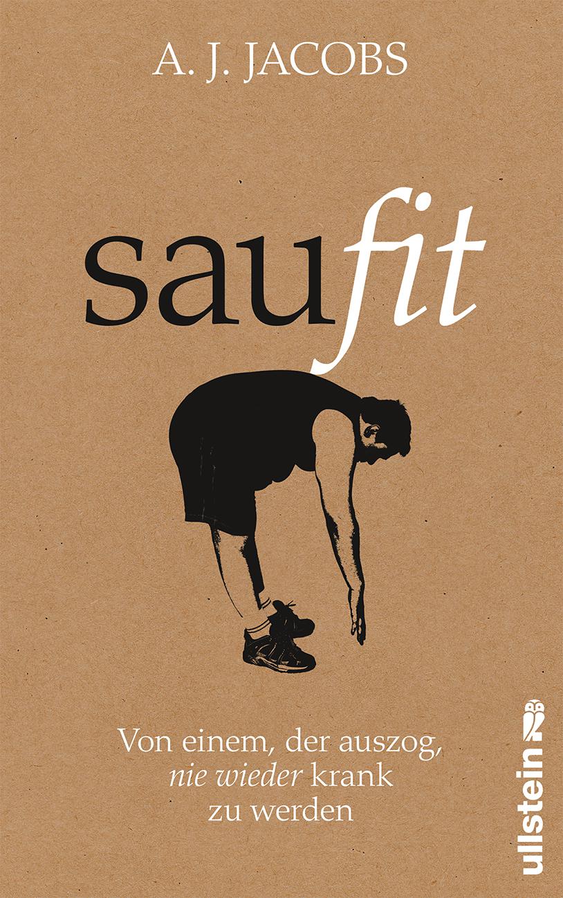 Saufit: Von einem, der auszog, nie wieder krank zu werden (German Edition)