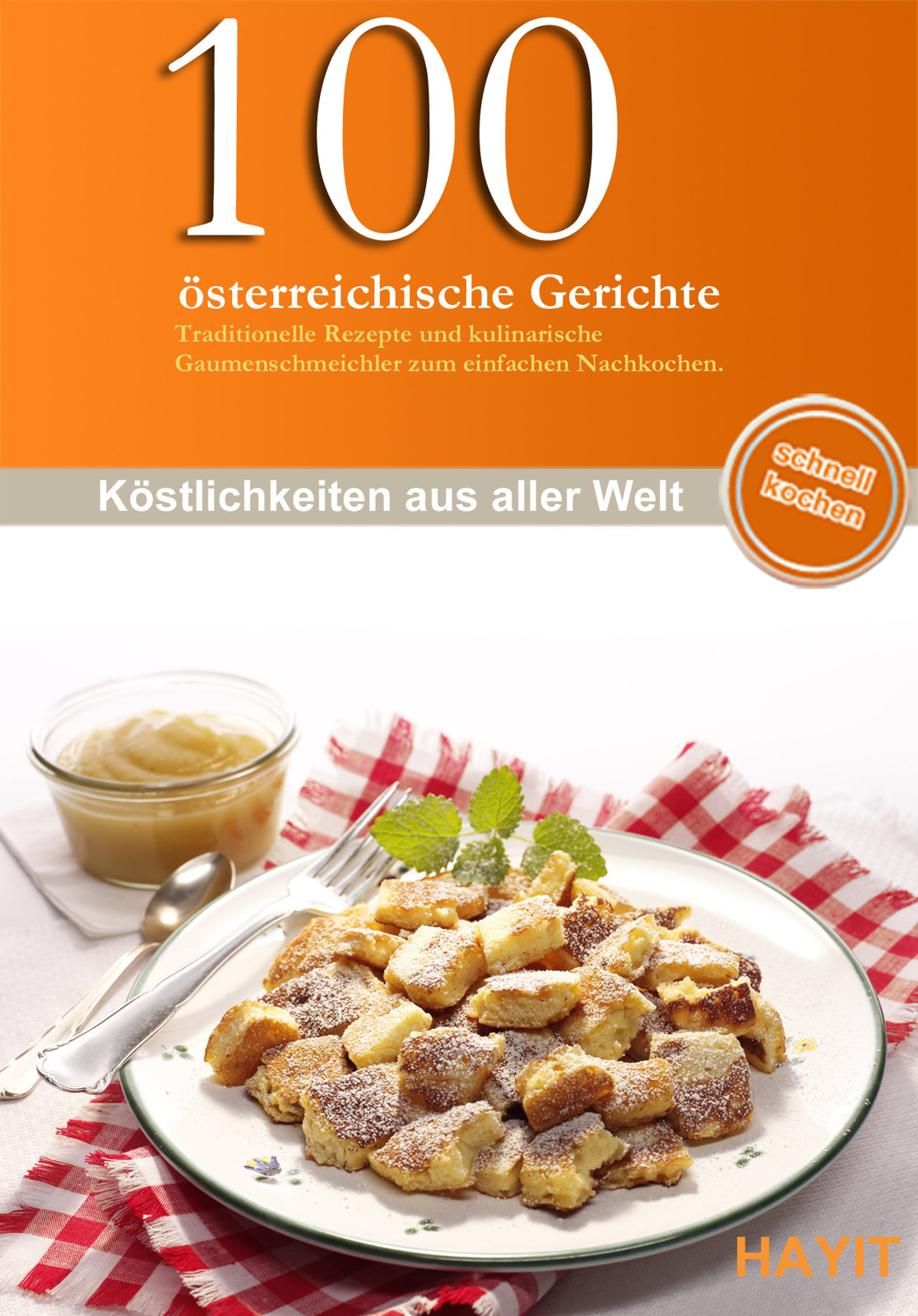 Koestlichkeiten aus aller Welt - 100 oesterreichische Gerichte