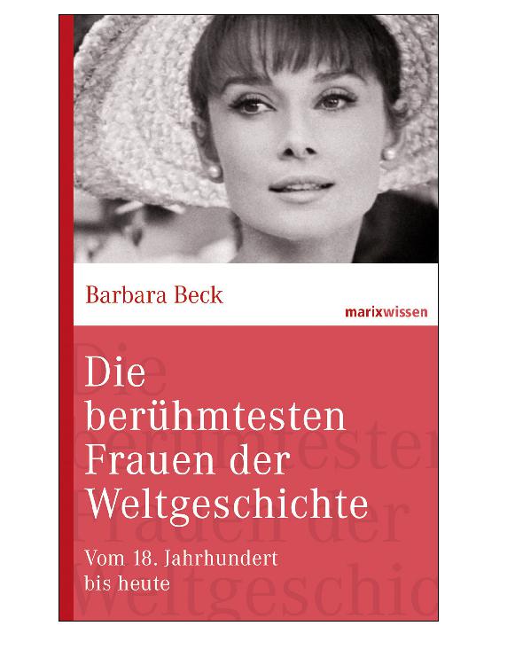 Die beruehmtesten Frauen der Weltgeschichte 02 - vom 18. Jahrhundert bis heute