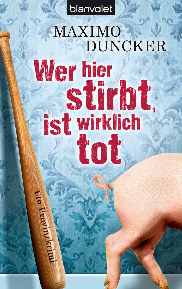 Wer hier stirbt, ist wirklich tot: Ein Provinzkrimi (German Edition)