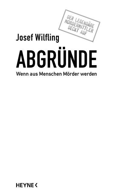 Abgründe - Wenn aus Menschen Mörder werden - Der legendäre Mordermittler deckt auf