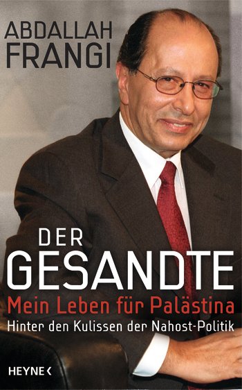 Der Gesandte - Mein Leben fuer Palaestina Hinter den Kulissen der Nahost-Politik