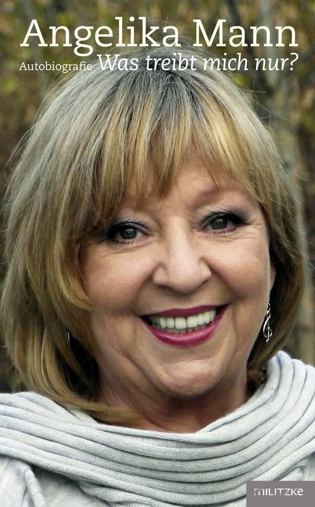Angelika Mann - Was treibt mich nur?: Autobiografie (German Edition)