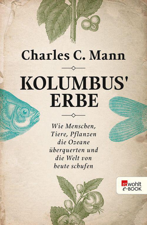 Kolumbus' Erbe: Wie Menschen, Tiere, Pflanzen die Ozeane überquerten und die Welt von heute schufen (German Edition)