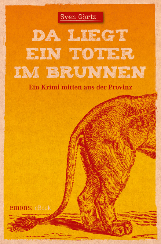 Da liegt ein Toter im Brunnen - ein Krimi mitten aus der Provinz
