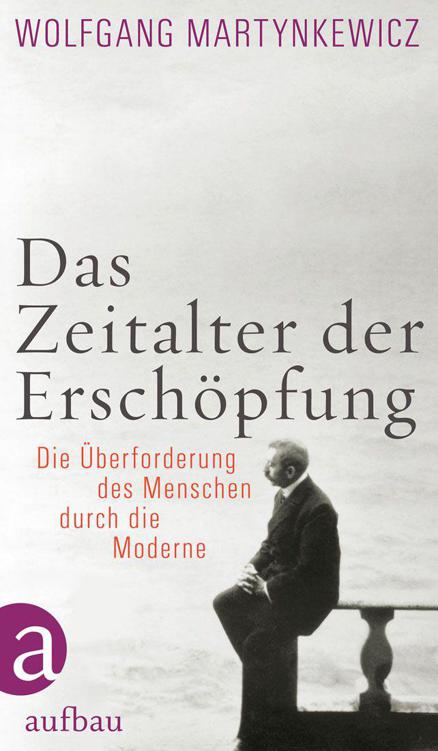 Das Zeitalter der Erschöpfung: Die Überforderung des Menschen durch die Moderne (German Edition)