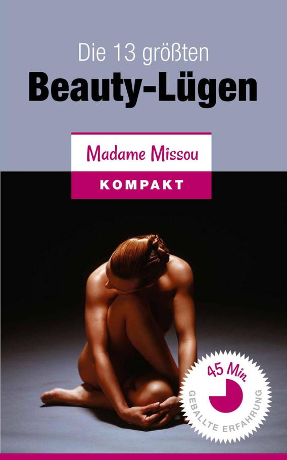 Die 13 größten Beauty-Lügen (Alles über Make-Up, Frisuren, Nageldesign, Kosmetik, Figur, Haut, Ernährung...) (German Edition)