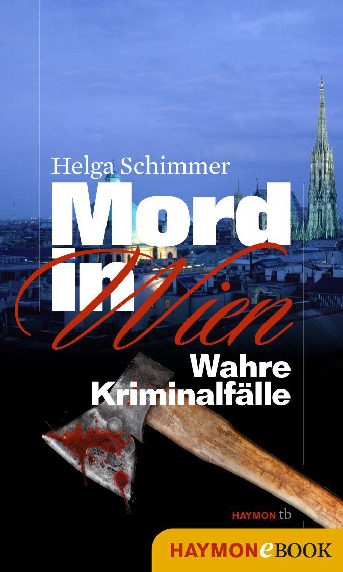 Mord in Wien: Wahre Kriminalfälle (German Edition)
