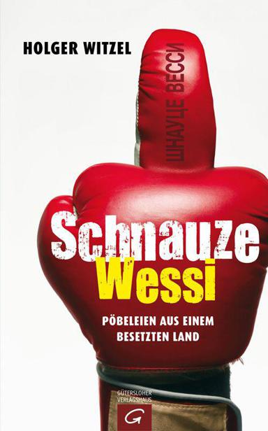 Schnauze Wessi: Pöbeleien aus einem besetzten Land (German Edition)