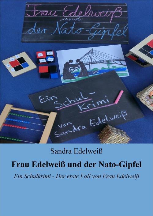 Frau Edelweiß und der Nato-Gipfel: Ein Schulkrimi - Der erste Fall von Frau Edelweiß (German Edition)