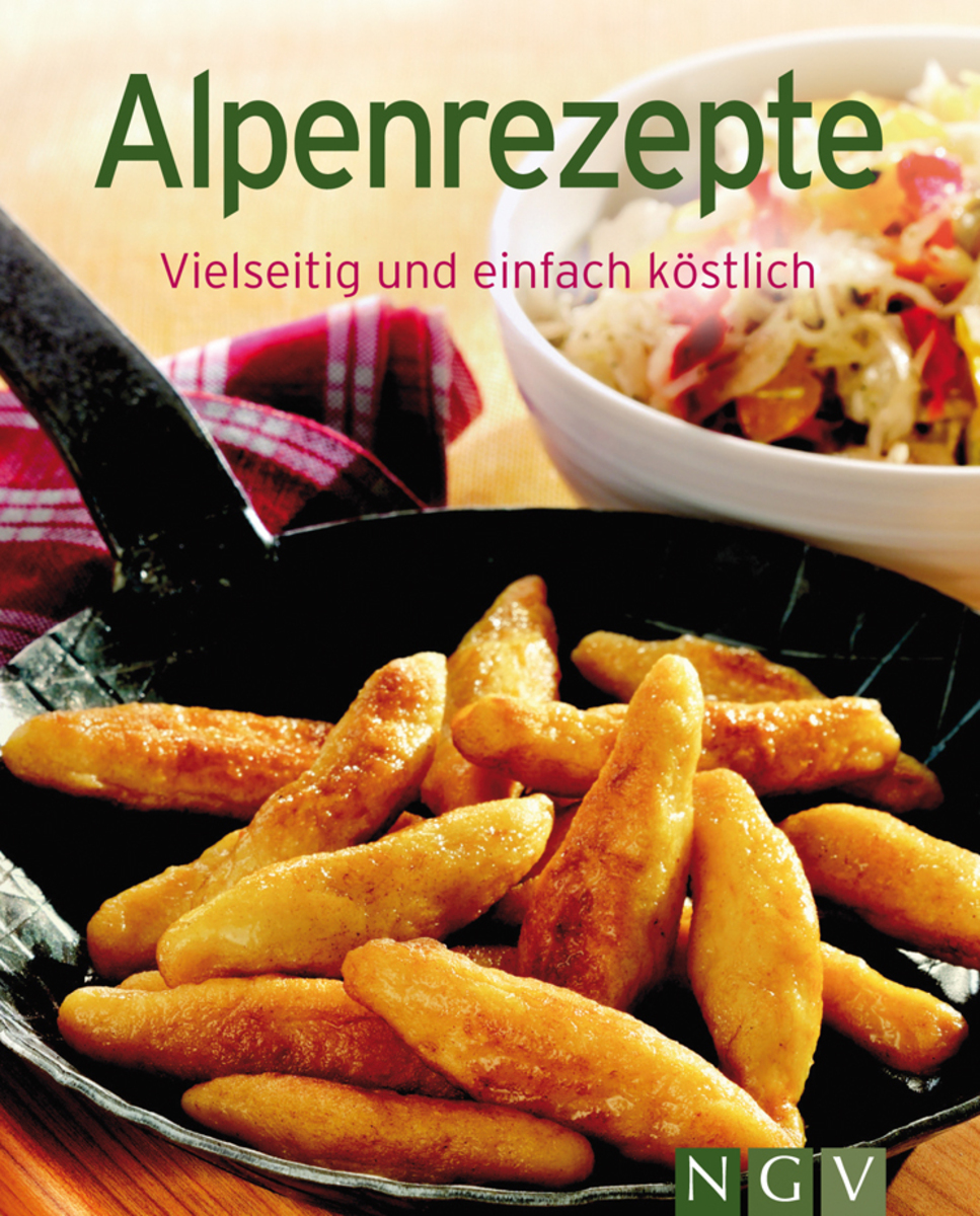 Alpenrezepte - vielseitig und einfach koestlich