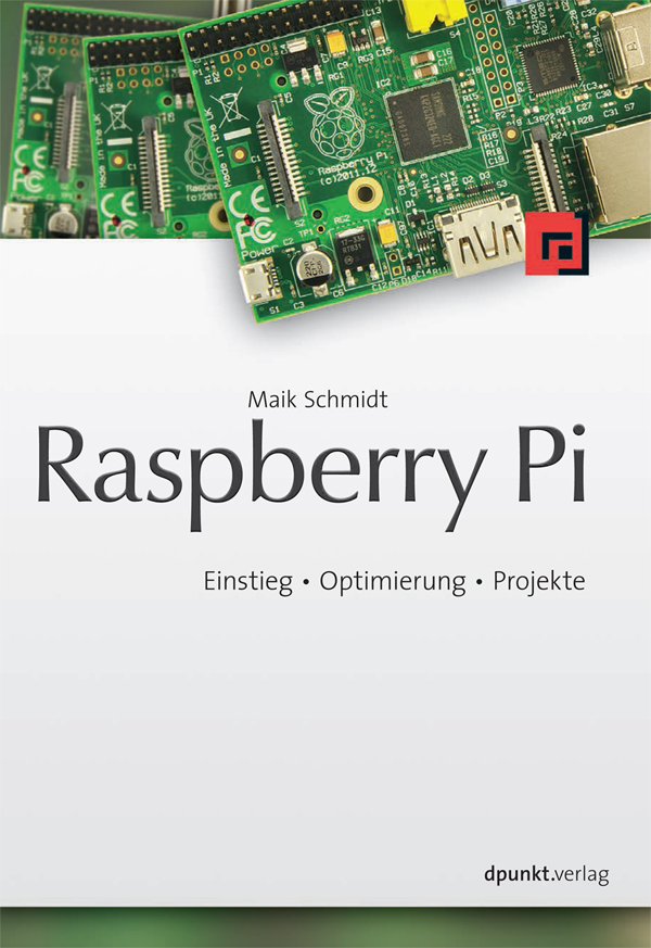 Raspberry Pi - Einstieg, Optimierung, Projekte